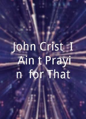 John Crist: I Ain't Prayin' for That海报封面图