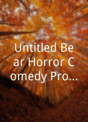 Untitled Bear Horror-Comedy Project海报封面图