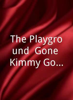 The Playground: Gone Kimmy Gone海报封面图