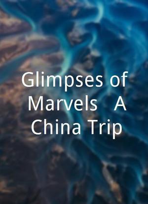Glimpses of Marvels - A China Trip海报封面图