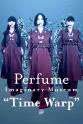 大本彩乃 Perfume Imaginary Museum “Time Warp”