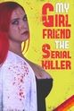 Derek Huey My Girlfriend the Serial Killer