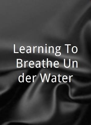 Learning To Breathe Under Water海报封面图