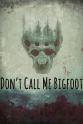 Sean A. Reid Don't Call Me Bigfoot
