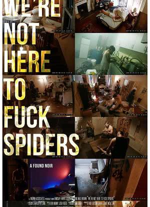 We're Not Here to Fuck Spiders海报封面图
