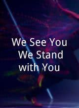 We See You, We Stand with You