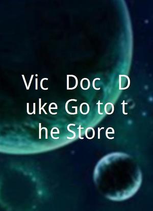 Vic & Doc & Duke Go to the Store海报封面图
