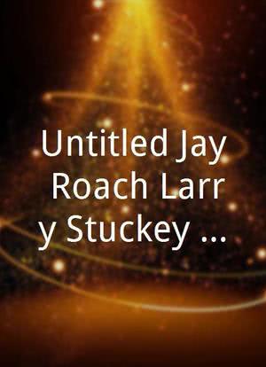 Untitled Jay Roach/Larry Stuckey Project海报封面图