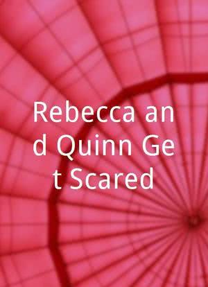 Rebecca and Quinn Get Scared海报封面图