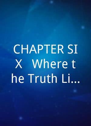 CHAPTER SIX: “Where the Truth Lies海报封面图