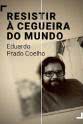 João Mário Grilo Resistir à Cegueira do Mundo - Eduardo Prado Coelho