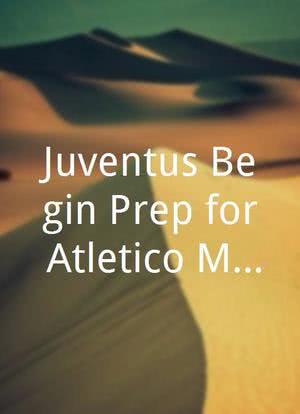 Juventus Begin Prep for Atletico Madrid海报封面图