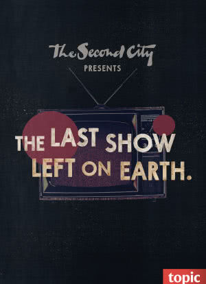 The Second City Presents: The Last Show Left on Earth海报封面图