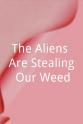 吉娜·罗德里格兹 The Aliens Are Stealing Our Weed
