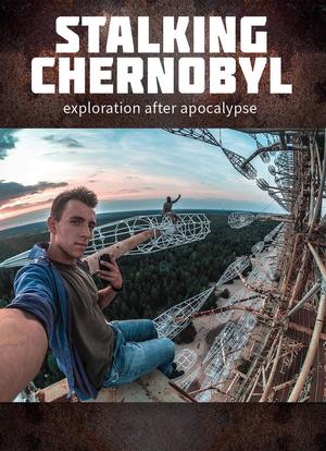 STALKING CHERNOBYL: exploration after apocalypse海报封面图