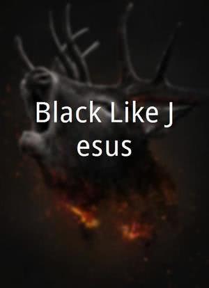 Black Like Jesus海报封面图