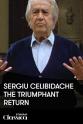 Sergiu Celibidache Sergiu Celibidache: The Triumphant Return