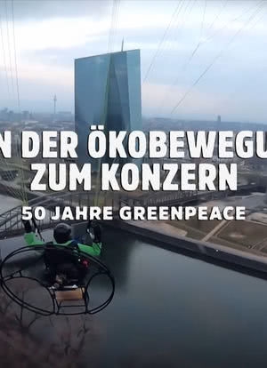 Von der Ökobewegung zum Konzern: 50 Jahre Greenpeace海报封面图
