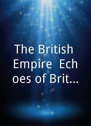 The British Empire: Echoes of Britannia's Rule海报封面图