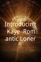 Brandon Dunlap Introducing Kaye: Romantic Loner