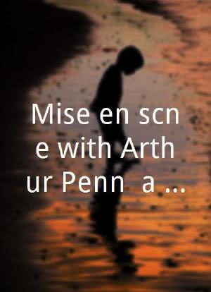 Mise en scène with Arthur Penn (a conversation)海报封面图