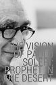 Samantha Scarlette The Vision of Paolo Soleri: Prophet in the Desert