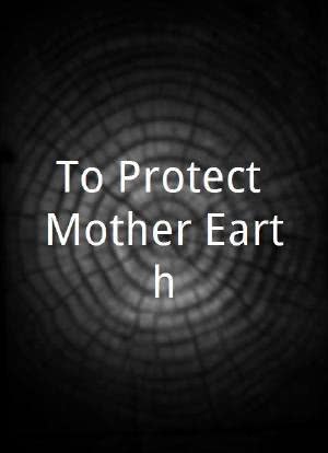 To Protect Mother Earth海报封面图