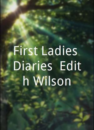 First Ladies Diaries: Edith Wilson海报封面图