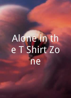 Alone in the T-Shirt Zone海报封面图