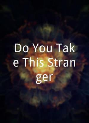 Do You Take This Stranger?海报封面图