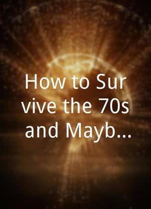 How to Survive the 70s and Maybe Even Bump Into Happiness海报封面图