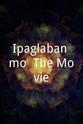 Len Santos Ipaglaban mo: The Movie