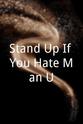 Gary Wicks Stand Up If You Hate Man U