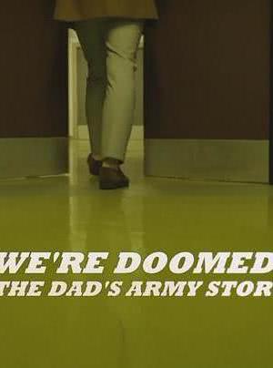 We're Doomed! The Dad's Army Story海报封面图