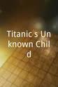 Chris Killam Titanic's Unknown Child