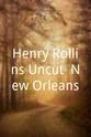 Mitchel McLaughlin Henry Rollins Uncut: New Orleans