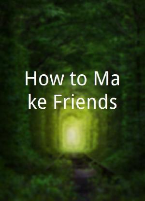How to Make Friends海报封面图