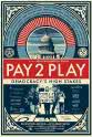 Paul Hackett PAY 2 PLAY: Democracy's High Stakes