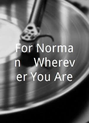 For Norman... Wherever You Are海报封面图