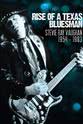 Stevie Ray Vaughan Rise of a Texas Bluesman: Stevie Ray Vaughan 1954-1983
