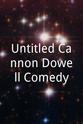 Cannon Dowell Untitled Cannon Dowell Comedy