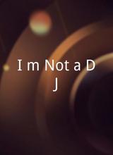 I'm Not a DJ