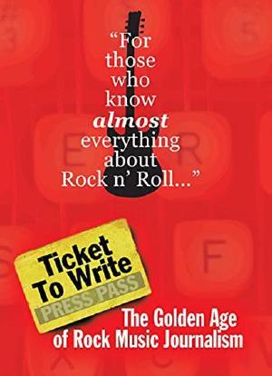 Ticket to Write: The Golden Age of Rock Music Journalism海报封面图