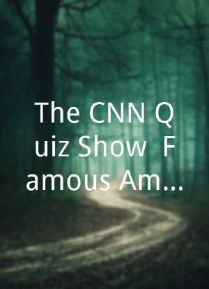 The CNN Quiz Show: Famous Americans Edition海报封面图