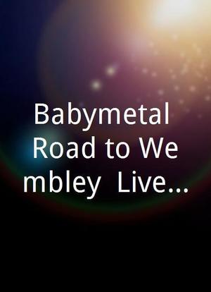 Babymetal Road to Wembley: Live & Interview海报封面图