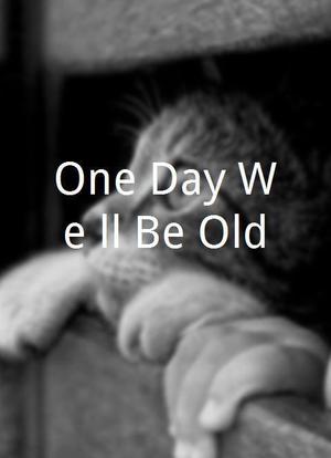 One Day We'll Be Old海报封面图