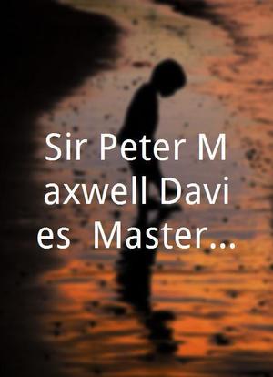 Sir Peter Maxwell Davies: Master and Maverick海报封面图