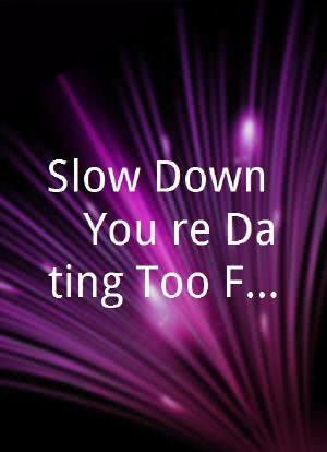 Slow Down... You're Dating Too Fast海报封面图