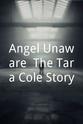 Lennel Hall Angel Unaware: The Tara Cole Story