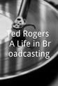 Fred Napoli Ted Rogers: A Life in Broadcasting